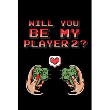 Imagem de Would You Be My Player 2?: 2020 Funny Valentine's Day Notebook Gift For Any Gamer, Girlfriend, Son or for a friend who love to play video games, ... track of scores, Daily Goals, To Do List