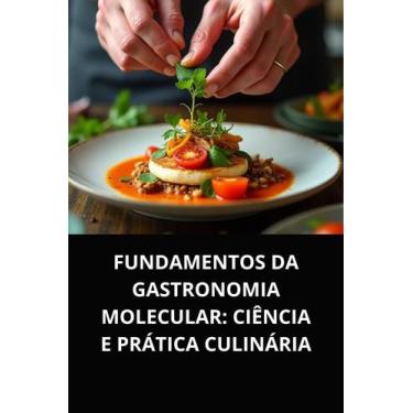 Imagem de Livro Fundamentos da Gastronomia Molecular Ciência e Prática Culinária
