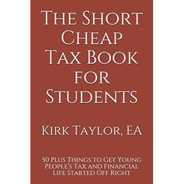 Imagem de The Short Cheap Tax Book for Students: 50 Plus Things to Get Young People's Tax and Financial Life Started Off Right