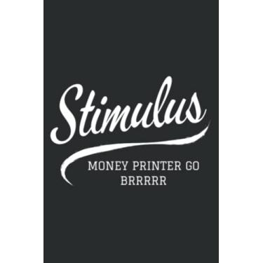 Imagem de Stimulus Money Printer Go Brrr Dank Meme Stimulus Money Meme: Notebook Journal with 6" x 9", 120 Pages For Lady, Girls And Women. Perfect Possum Blank Lined Notebook Journal Gift Ideas.