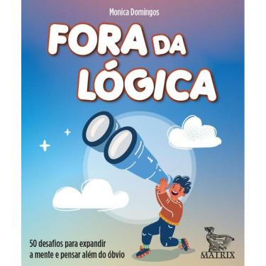 Imagem de Fora da lógica: 50 desafios para expandir a mente e pensar além do óbvio.