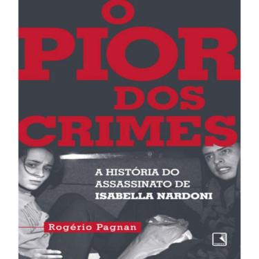 Imagem de Livro - Pior Dos Crimes, O - A Historia Do Assassinato De Isabella Nardoni