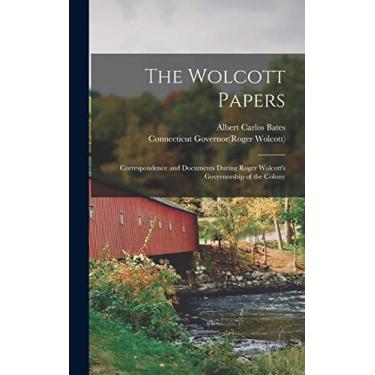 Imagem de The Wolcott Papers; Correspondence and Documents During Roger Wolcott's Governorship of the Colony