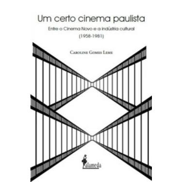 Imagem de Um Certo Cinema Paulista: Entre O Cinema Novo E A Indústria Cultural (
