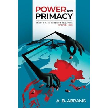 Imagem de Power and Primacy: A History of Western Intervention in the Asia-Pacific: 2023 Updated Edition