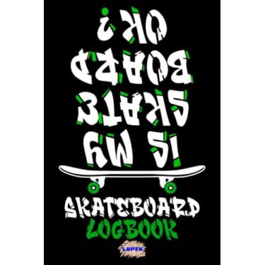 Imagem de Skateboard LogBook - Is My Skateboard Ok?: Improve Your Tricks And Skills, Track Your Progress, Gift for Skateboarders, 6x9 in, 120 Pages