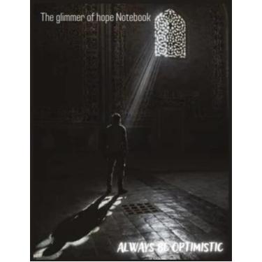 Imagem de The Glimmer of Hope Notebook : Always Be Optimistic & Positive (US Notebook): Softcover 120 Pages 8.5" x 11" Sketchbook The Sun of the Horizon Freedom