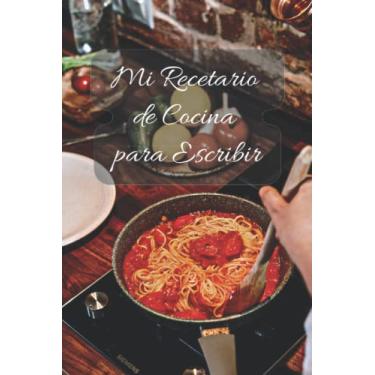 Imagem de Mi Recetario de Cocina para Escribir: Libreta en Blanco para Anotar las Recetas de mi Abuela | Cuaderno para Apuntar Mis Recetas de Cocina Favoritas.