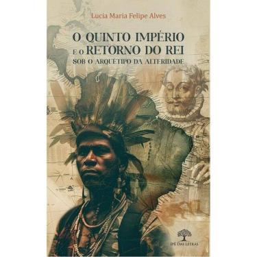 Imagem de O Quinto Império E O Retorno Do Rei Sob O Arquétipo Da Alteridade