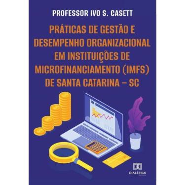 Imagem de Práticas de gestão e desempenho organizacional em Instituições de Microfinanciamento (IMFs) de Santa