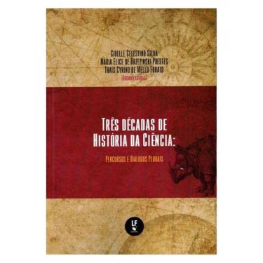 Imagem de Três Décadas De História Da Ciência: Percurso E Diálogos Plurais