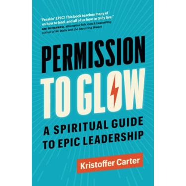 Imagem de Permission to Glow: A Spiritual Guide to Epic Leadership