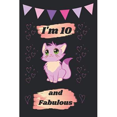 Imagem de I'm 10 And Fabulous: A Cute Notebook Journal For 10 Years Old Girls With a Positive Message for Girls, Birthday Gift for a ten-Year Old Girl. It is an ... notes, drwaing, planning, making to-do lists.