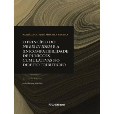 Imagem de Principio Do Ne Bis In Idem E A (In)Compatibilidade De Punicoes Cumulativas No Direito Tributario,O