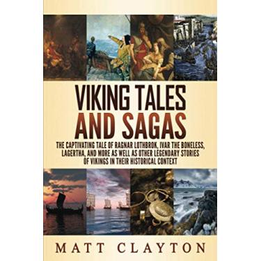Imagem de Viking Tales and Sagas: The Captivating Tale of Ragnar Lothbrok, Ivar the Boneless, Lagertha, and More as well as Other Legendary Stories of Vikings in Their Historical Context