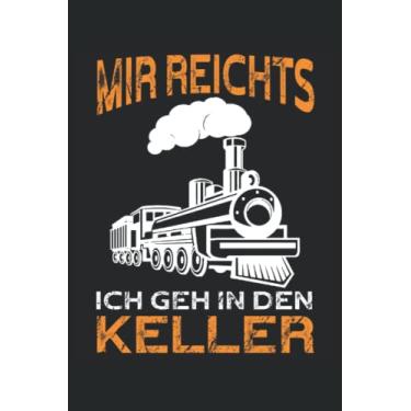 Imagem de Mir reichts ich geh in den Keller: Liniertes Modelleisenbahn Notizbuch für Eisenbahner und Modellbauer die eine Leidenschaft fürs Modellbauen und Dampflokomotiven haben.