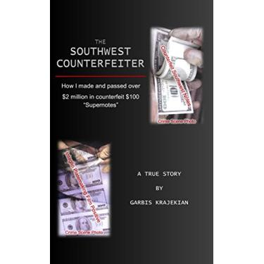 Imagem de The Southwest Counterfeiter: How I made and passed over $2 million in counterfeit $100 "Supernotes" (English Edition)