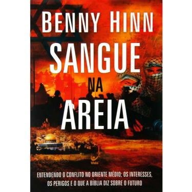 Imagem de Livro - Sangue na Areia: Entendendo o Conflito no Oriente Médio; os Interesses, os Perigos e o que a Bíblia diz Sobre o Futuro - Benny Hinn