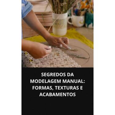 Imagem de Livro Segredos Da Modelagem Manual Formas, Texturas E Acabamentos - DU
