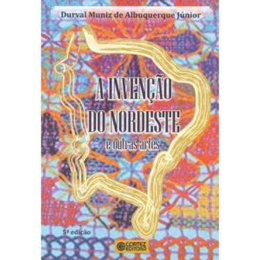Imagem de A Invenção Do Nordeste: E Outras Artes