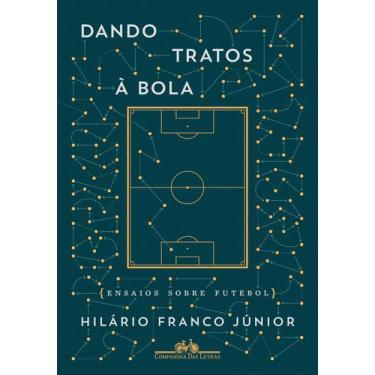 Imagem de Livro - Dando tratos à bola - Ensaios sobre futebol
