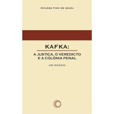 Imagem de Kafkaa Justica, O Veredicto E A Colonia Penal Um Ensaio
