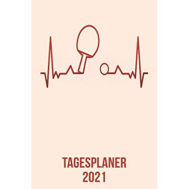 Imagem de Tagesplaner 2021: DIN A5 Kalender von 01/2021 - 12/2021 1 Tag = 1 Seite mit großem Tageskalender und großartiger Übersicht. Monatsübersicht, ... / Ping Pong Tischtennis heartbeat herzschlag