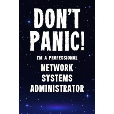 Imagem de Don't Panic! I'm A Professional Network Systems Administrator: Customized 100 Page Lined Notebook Journal Gift For A Busy Network Systems Administrator: Far Better Than A Throw Away Greeting Card.