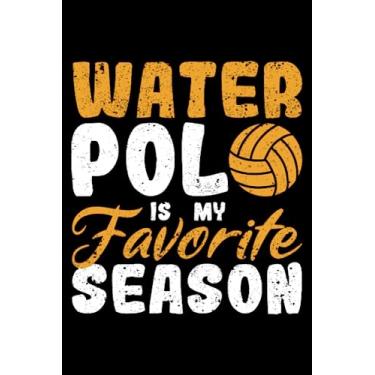 Imagem de Water Polo Is My Favorite Season Funny Waterpolo Player Fan: Goalie Gear Waterpolo Gifts Water Polo | Dot Grid Journal, Notebook or Organizer | Notes, ... book, Scheduler, Task Checklist | 6x9 Inches
