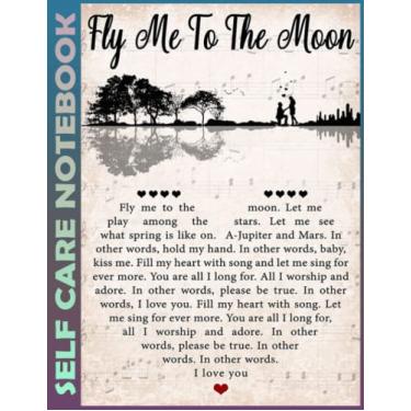 Imagem de Self Care Notebook: Fly Me To The Moon Spend Few Minutes Journal to Inspire a Happier, Healthier & More Grateful Mindset. My Self-Care, Fitness, ... Time Management and Focus - Task Organizer