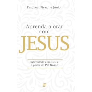Imagem de Aprenda a orar com Jesus: Intimidade com Deus a partir do Pai Nosso