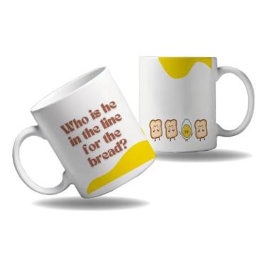 Imagem de Caneca Personalizada Presente Frase Quem É Vc Na Fila Do Pão - Obds, B