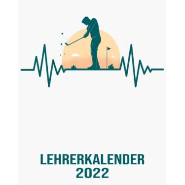 Imagem de Lehrerkalender 2022: 8x10 Kalender von 01/2022 - 12/2022 1 Tag = 1 Seite mit großem Tageskalender und großartiger Übersicht. Monatsübersicht, ... Kalenderbuch / Herzschlag Golf Golfspieler