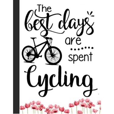 Imagem de The Best Days Are Spent Cycling Notebook: Lined Notebook, Diary, Track, Log or Journal - Gift for Mountain Bikers, Cyclists, Bicycles Fans, Off-Road Cycling Lover - (8.5” x 11” 120 Pages)