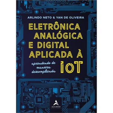 Imagem de Eletrônica Analógica E Digital Aplicada A Iot - Aprendendo De Maneira Descomplicada