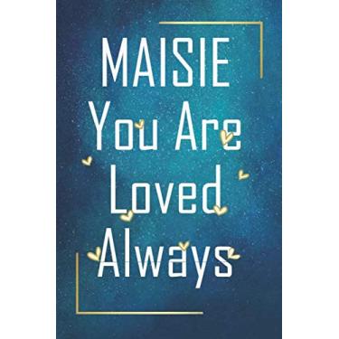 Imagem de MAISIE You Are Loved Always - Personalized Name Writing Journal with Love Quotes: Happy Valentines Day, Valentines Day Gift Ideas | Notebook, Loved One Boyfriend, Girlfriend | Cute Quote On Cover,