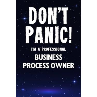 Imagem de Don't Panic! I'm A Professional Business Process Owner: Customized 100 Page Lined Notebook Journal Gift For A Busy Business Process Owner: Far Better Than A Throw Away Greeting Card.
