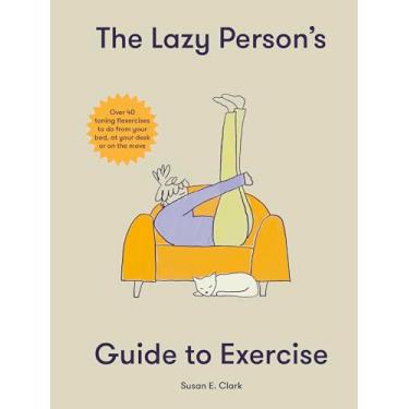 Imagem de The Lazy Person's Guide to Exercise: Over 40 Toning Flexercises to Do from Your Bed, Couch or While You Wait