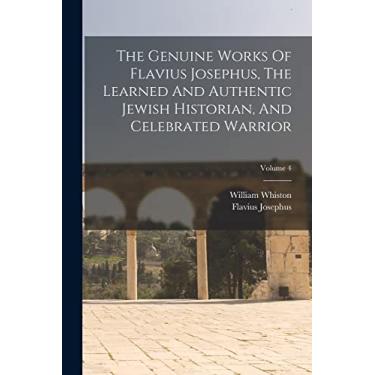 Imagem de The Genuine Works Of Flavius Josephus, The Learned And Authentic Jewish Historian, And Celebrated Warrior; Volume 4