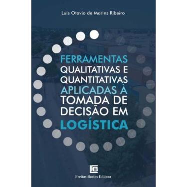 Imagem de Ferramentas Qualitativas e Quantitativas Aplicadas à Tomada De Decisão Em Logística