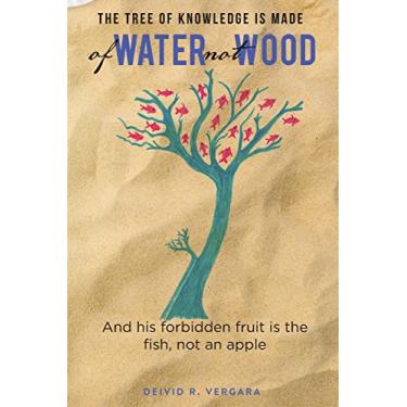 Imagem de The Tree of Knowledge Is Made of Water not Wood: And his forbidden fruit is the fish, not an apple