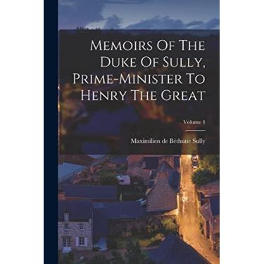 Imagem de Memoirs Of The Duke Of Sully, Prime-minister To Henry The Great; Volume 4
