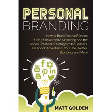 Imagem de Personal Branding: How to Brand Yourself Online Using Social Media Marketing and the Hidden Potential of Instagram Influencers, Facebook Advertising, YouTube, ... Blogging, and More (English Edition)