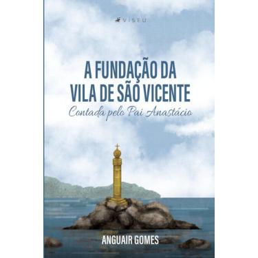 Imagem de A fundação da Vila de São Vicente Contada pelo Pai Anastácio