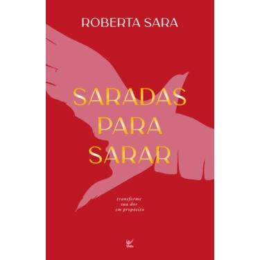 Imagem de Saradas Para Sarar - Transforme Sua Dor Em Propósito - VIDA EDITORA, S