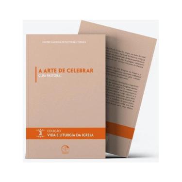 Imagem de A Arte De Celebrar: Guia Pastoral - Coleção Vida E Liturgia Vol. 03 - Vol. 3
