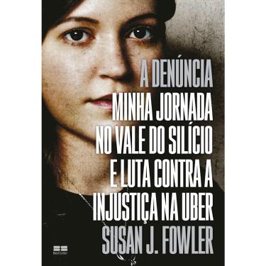 Imagem de Livro - A denúncia: Minha jornada no Vale do Silício e luta contra a injustiça na Uber