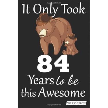 Imagem de It Only Took 84 years to be this Awesome Notebook: mom bear Journal and Sketchbook Gift for 84 years Old, Lined Journal for a Funny 84th Birthday Gift 6x9 120 pages