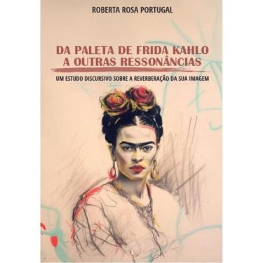 Imagem de Da Paleta De Frida Kahlo A Outras Ressonâncias