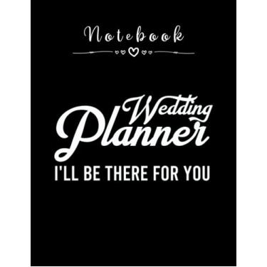 Imagem de Notebook: Wedding Planner Ill Be There For You 8in x 11in Happy Wedding Notebook Beautiful Gift